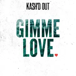 Gimme Love - Single by Kash'd Out album reviews, ratings, credits
