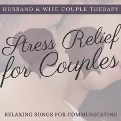 Stress Relief for Couples - Husband & Wife Couple Therapy Relaxing Songs for Communicating by Richard Just album reviews, ratings, credits