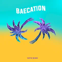 Baecation - Single by Yatie Mush album reviews, ratings, credits