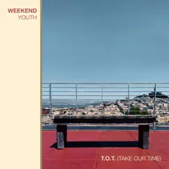 T.O.T. (Take Our Time) - Single by Weekend Youth album reviews, ratings, credits