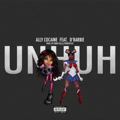 Un Huh (feat. D'barbie) - Single by Ally Cocaine album reviews, ratings, credits
