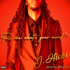 Tell Me What's Your Mood - Single by J.Hicks album reviews, ratings, credits