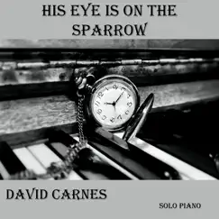 His Eye Is on the Sparrow - Single by David Carnes album reviews, ratings, credits