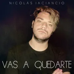 Vas A Quedarte - Single by Nicolás Iaciancio album reviews, ratings, credits