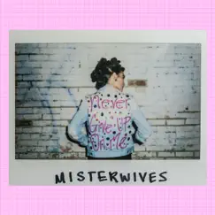 Never Give Up On Me - Single by MisterWives album reviews, ratings, credits