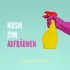 Musik zum Aufräumen – Songs zum Putzen, die machen das Sauber Machen wieder Spaß album lyrics, reviews, download