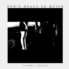 Don't React so Quick - Single by Tommy Bunns album reviews, ratings, credits