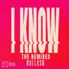 I Know (The Remixes) - Single album lyrics, reviews, download