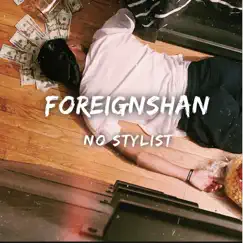 No Stylist - Single by FOREIGN SHAN album reviews, ratings, credits