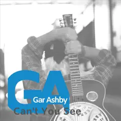 Can't You See - Single by Gar Ashby album reviews, ratings, credits
