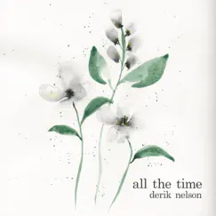 All the Time - Single by Derik Nelson album reviews, ratings, credits