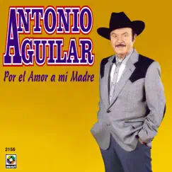Por El Amor A Mi Madre by Antonio Aguilar album reviews, ratings, credits