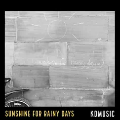 Sunshine For Rainy Days by KDMusic album reviews, ratings, credits