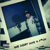 We Don't Give a F*Ck - Single album lyrics, reviews, download