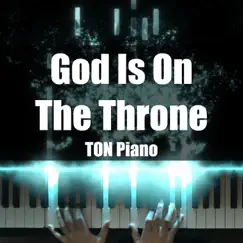 God Is on the Throne - Single by TON Piano album reviews, ratings, credits