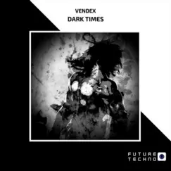 Dark Times - Single by Vendex album reviews, ratings, credits