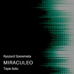 Miraculeo Tape Solo - Single by Ryszard Szeremeta album reviews, ratings, credits