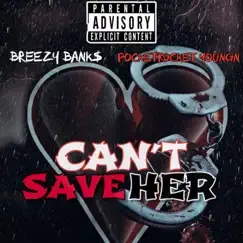 Can't Save Her (feat. PocketRocket Youngn) Song Lyrics