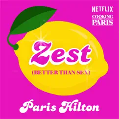 Zest (Better Than Sex) [from the Netflix Series, Cooking with Paris] - Single by Paris Hilton album reviews, ratings, credits