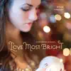 Christmas Piano: Love Most Bright album lyrics, reviews, download