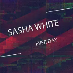 Ever Day - Single by Sasha White album reviews, ratings, credits