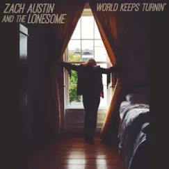 World Keeps Turnin’ - Single by Zach Austin and the Lonesome album reviews, ratings, credits