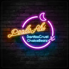 Ponlo Ahí (feat. Santos cruel) - Single by Chalice Beatz album reviews, ratings, credits