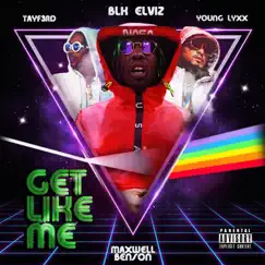 Get Like Me (feat. Tayf3fd & Young Lyxx) - Single by Blk Elviz & Maxwell Benson album reviews, ratings, credits