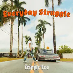 Everyday Struggle (feat. The Late Ones & Smokestack) - Single by Tripple Los album reviews, ratings, credits