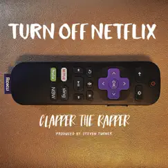 Turn Off Netflix - Single by Clapper the Rapper album reviews, ratings, credits