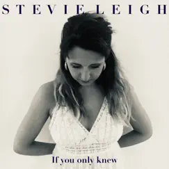 If You Only Knew - Single by Stevie Leigh album reviews, ratings, credits