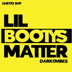 LIL Bootys Matter - Single by Ghetto Boy & DarkoVibes album reviews, ratings, credits