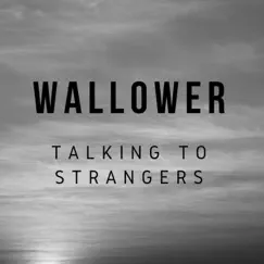 Talking to Strangers - Single by Wallower album reviews, ratings, credits