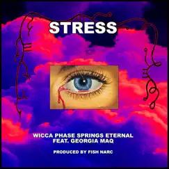 Stress (feat. Georgia Maq, Fish Narc) - Single by Wicca Phase Springs Eternal, Georgia Maq & fish narc album reviews, ratings, credits