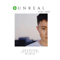 Unreal (Phantom Specialist Remix) Song Lyrics
