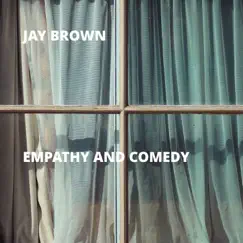 Empathy and Comedy by Jay Brown album reviews, ratings, credits