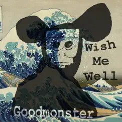 Wish Me Well - Single by Goodmonster album reviews, ratings, credits