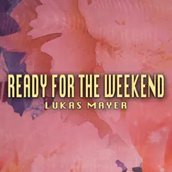 Ready For the Weekend Song Lyrics
