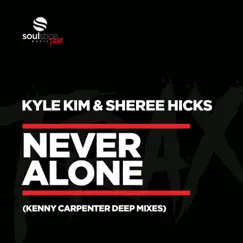 Never Alone (Kenny Carpenter Deep Mixes) - Single by Kyle Kim & Sheree Hicks album reviews, ratings, credits