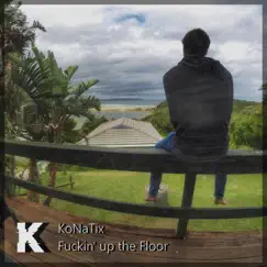F****n' Up the Floor - Single by KoNaTix album reviews, ratings, credits