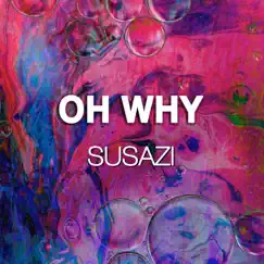 Oh Why - Single by Susazi album reviews, ratings, credits