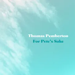 For Pete's Sake - Single by Thomas Pemberton album reviews, ratings, credits