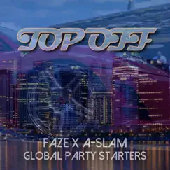 Top Off - Single by A-Slam, Faze & Global Party Starters album reviews, ratings, credits