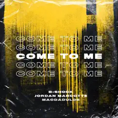 Come to Me (feat. Jordan Marcotte & Macdadulos) - Single by B-Shock album reviews, ratings, credits