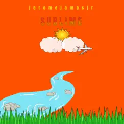 S U B L I M E - Single by JeromeJamesJr album reviews, ratings, credits