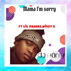 Mama I'm Sorry (feat. Lil brandz & Mikey S) Song Lyrics