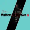 Mothers of the Sun - EP album lyrics, reviews, download