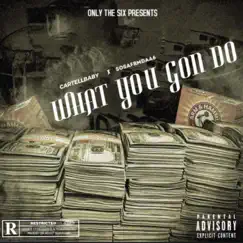 What You Gon Do (feat. CARTELL BABY) - Single by SosaFrmDaa6 album reviews, ratings, credits