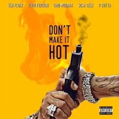 Don't Make It Hot (feat. Fivio Foreign, Gino Mondana, Sosa Geek & P Gutta) - Single by 550 Flokk album reviews, ratings, credits