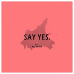 Say Yes - (x2x Remix) Song Lyrics